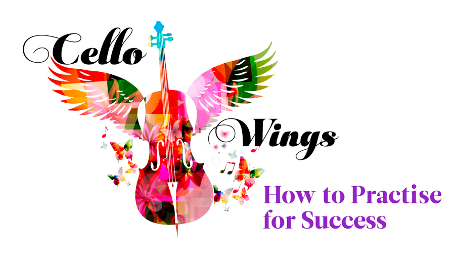 Cello Wings – How to practice for success Cello Wings – How to practice for success