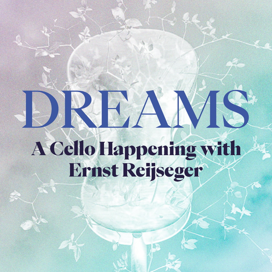 Dreams – A Cello Happening Dreams - A Cello Happening
